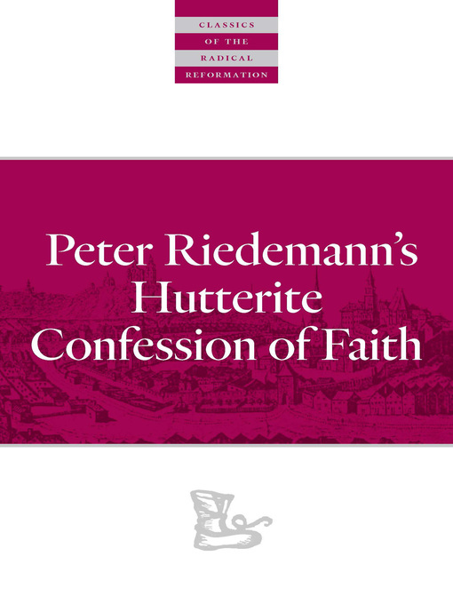 Title details for Peter Riedemann's Hutterite Confession of Faith by Peter Riedemann - Available